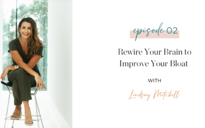 Episode 2: Rewire your brain to improve your bloat with Lindsay Mitchell