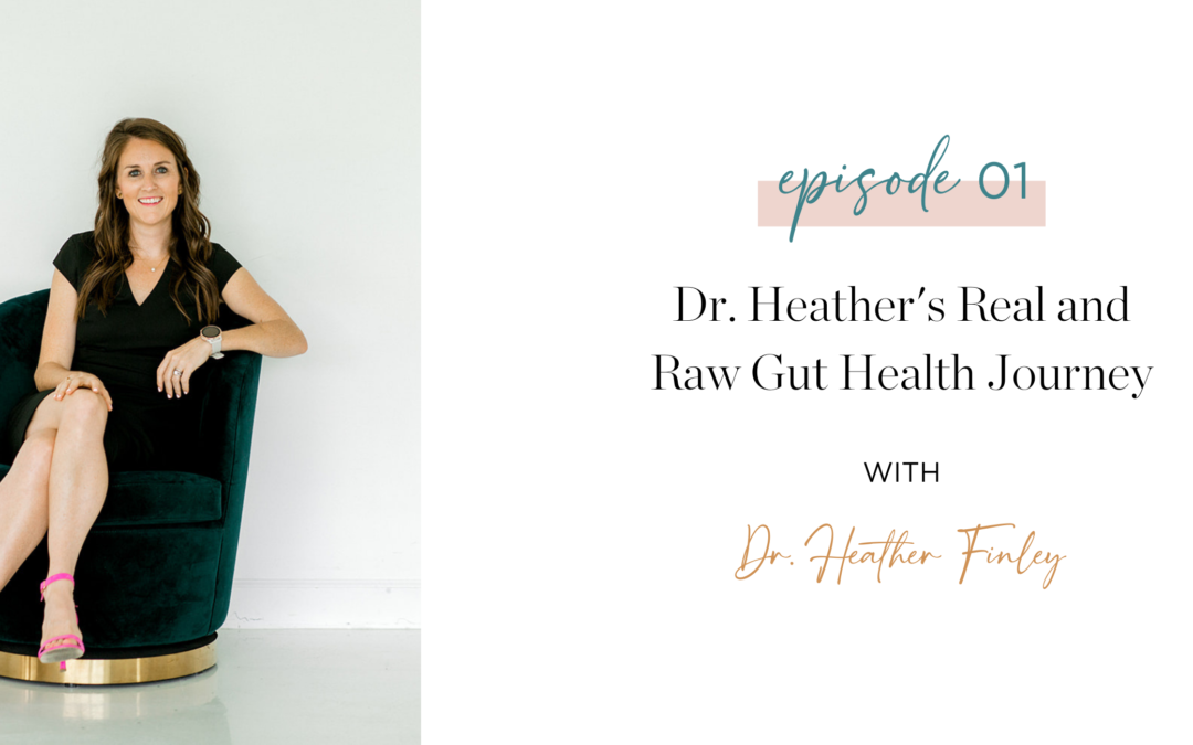 Episode 1: Dr. Heather’s Real and Raw Gut Health Journey