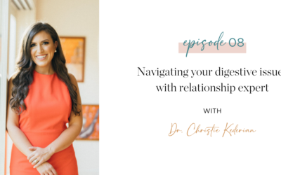 Episode 8: Navigating your digestive issues with relationship expert Dr. Christie Kederian