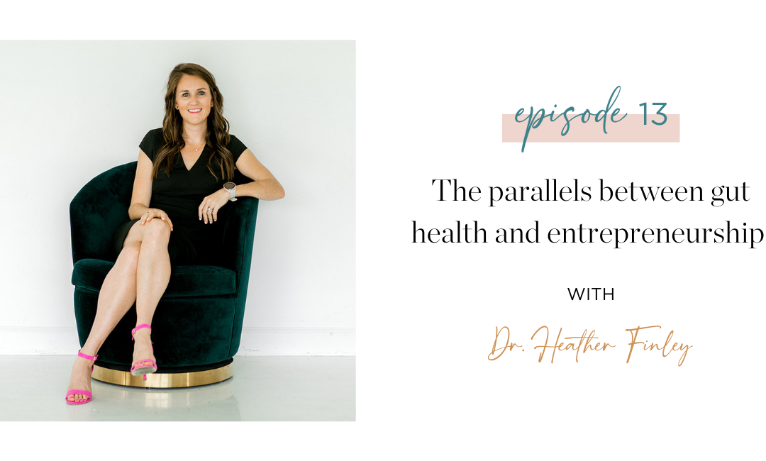 Ep. 13 The parallels between gut health and entrepreneurship with Dr. Heather