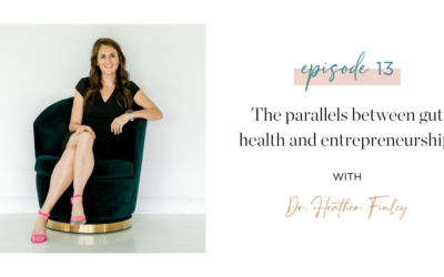 Ep. 13 The parallels between gut health and entrepreneurship with Dr. Heather