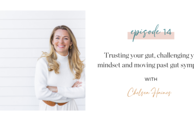 Ep. 15 Trusting your gut, challenging your mindset and moving past gut symptoms with Chelsea Haines