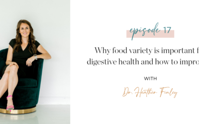 Ep. 17: Why food variety is important for digestive health and how to improve it