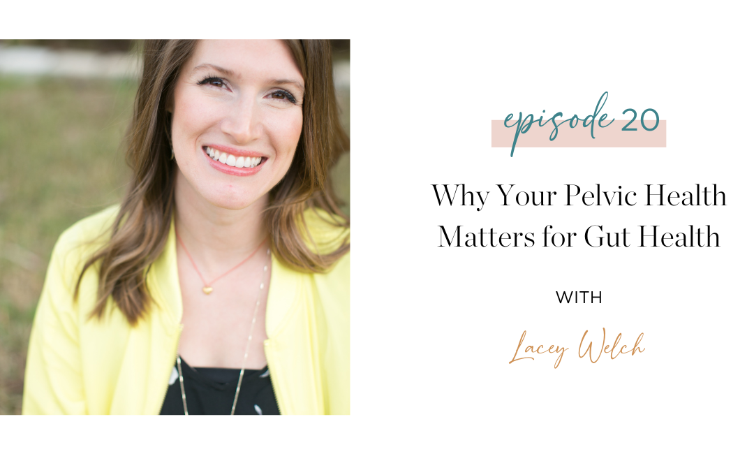 Ep. 20: Why your pelvic health matters for gut health with Lacey Welch