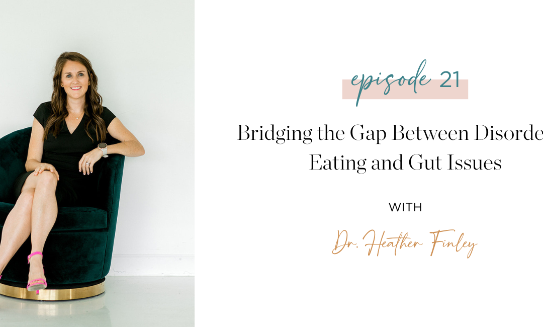 Ep. 21: Bridging the Gap Between Disordered Eating and Gut Issues