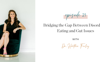 Ep. 21: Bridging the Gap Between Disordered Eating and Gut Issues