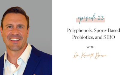 Ep. 23: Polyphenols, Spore-Based Probiotics, and SIBO with Dr. Kenneth Brown