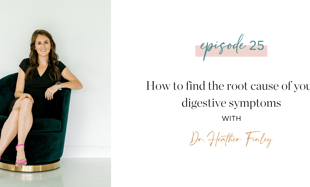 Ep. 25: How to Find the Root Cause of Your Digestive Symptoms