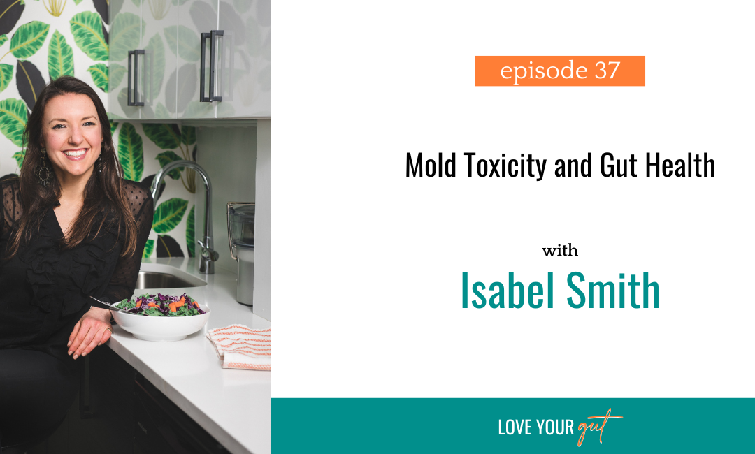 Ep. 37: Mold Toxicity and Gut Health with Isabel Smith