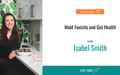 Ep. 37: Mold Toxicity and Gut Health with Isabel Smith