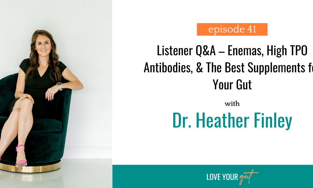 Ep. 41: Listener Q&A – Enemas, High TPO Antibodies, & The Best Supplements for Your Gut