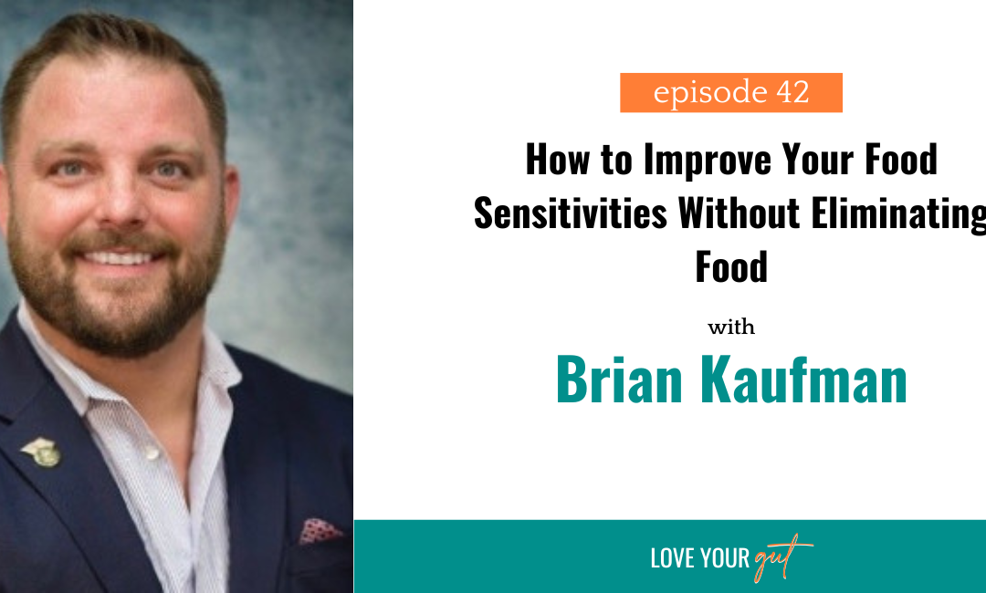 Ep. 42 How to improve your food sensitivities without eliminating food