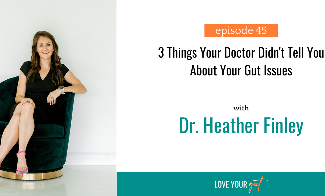 Ep. 45 3 things your doctor didn’t tell you about your gut issues