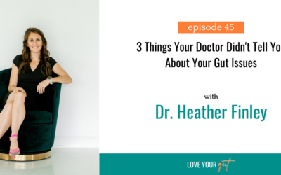 Ep. 45 3 things your doctor didn’t tell you about your gut issues