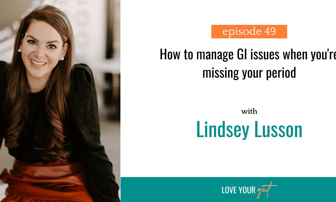 Ep. 49 How to manage GI issues when you’re missing your period
