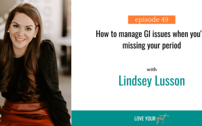 Ep. 49 How to manage GI issues when you’re missing your period
