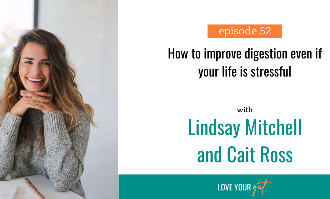 Ep 52: How to improve digestion even if your life is stressful