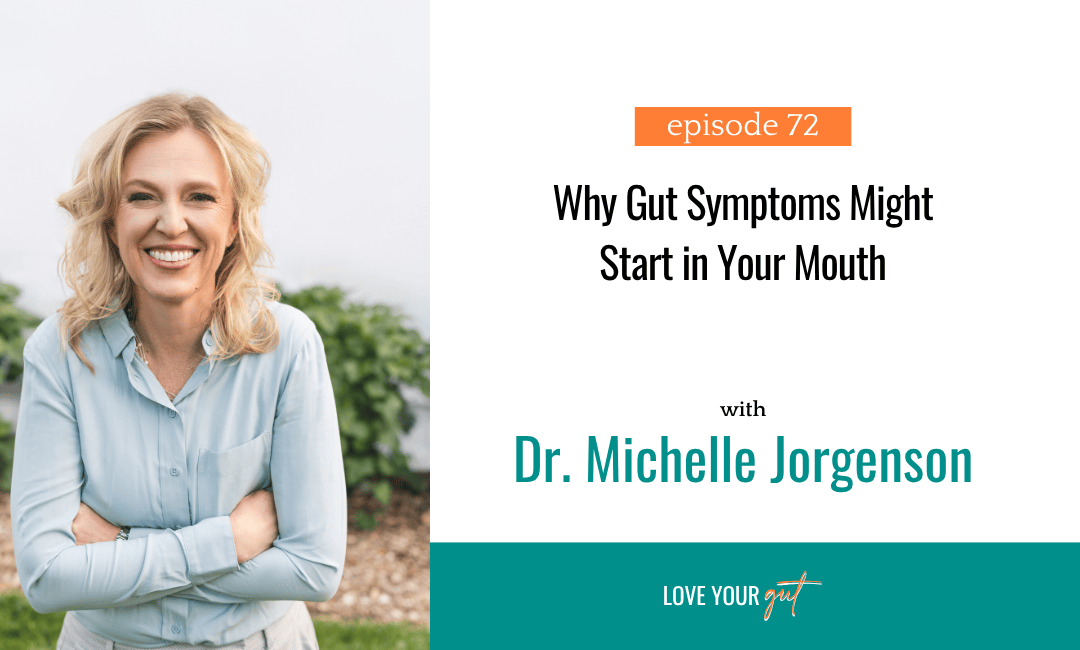 Ep. 72: Why Gut Symptoms Might Start in Your Mouth with Dr. Michelle Jorgenson