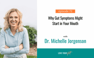 Ep. 72: Why Gut Symptoms Might Start in Your Mouth with Dr. Michelle Jorgenson