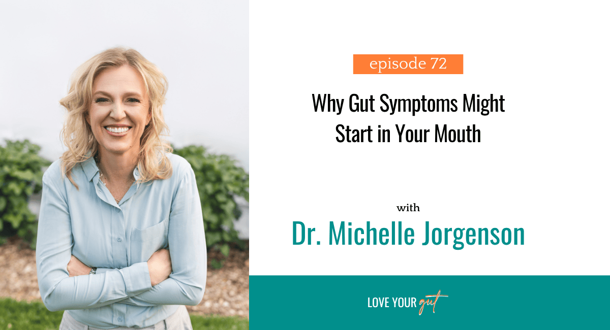 Ep. 72 Why Gut Symptoms Might Start in Your Mouth with Dr. Michelle Jorgenson Ep. 72: Why Gut Symptoms Might Start in Your Mouth with Dr. Michelle Jorgenson │ Dr Heather Finley